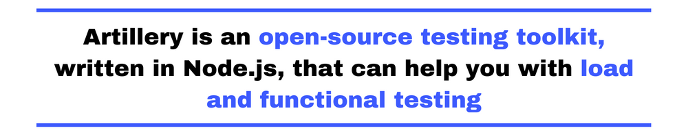 Artillery is an open-source testing toolkit, written in Node.js, that can help you with load and functional testing