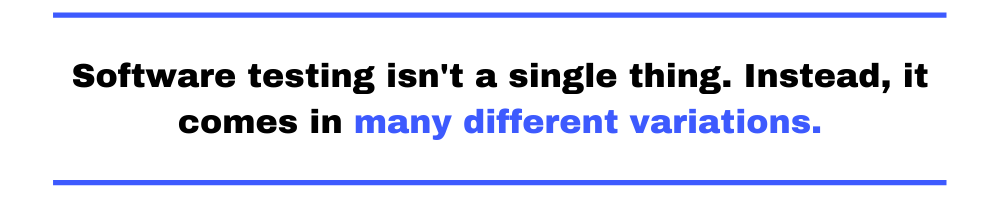 Software testing isn't a single thing.