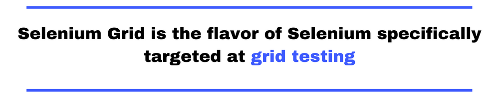 Selenium Grid is the flavor of Selenium specifically targeted at grid testing. B
